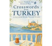 Crosswords from Turkey: Learn Turkish the Relaxed Way - A Journey of Words, Tea, and Timeless Places: Mindful Turkish for Travelers, Language ... Puzzle Book) (Language & Culture Crosswords)