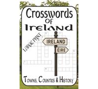 Crosswords of Ireland: Towns, Counties & History: 60 puzzles • Easy-Very Difficult • Irish geography & heritage for adults/teens