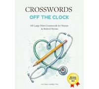 Crosswords Off the Clock: 101 Easy Large Print Crosswords for Nurses & Retired Nurses | A Relaxing Brain Games Activity Book for the Nurse Who's Finally Off the Clock (Crosswords for Lovers)