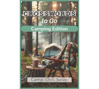 Crosswords to Go: Camping Edition: Travel-Size Crossword Puzzle Book for Adults | Cozy Mornings, Nature Vibes, Relaxing Tent-Side Fun (Crosswords to Go: Travel-Size Crossword Puzzle Books)