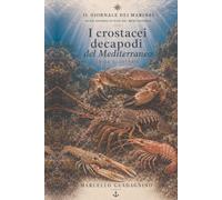 Crostacei decapodi del Mediterraneo: Guida illustrata a granchi, gamberi, aragoste, astici e scampi. Biologia, pesca e sostenibilità (Mare Nostrum - Guide Naturalistiche)