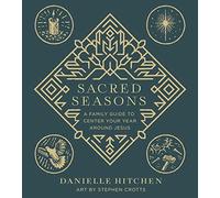 Crotts, Stephen - Sacred Seasons: A Family Guide to Center Your Year Around Jesus