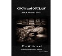 CROW and OUTLAW: New & Selected Works: Expanded Edition