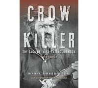 Crow Killer, New Edition: The Saga of Liver-Eating Johnson