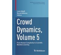 Crowd Dynamics, Volume 5: From Human Complexity to Scientific Machine Learning (Modeling and Simulation in Science, Engineering and Technology)