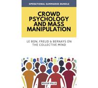 Crowd Psychology and Mass Manipulation: Le Bon, Freud & Bernays on the Collective Mind