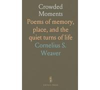 Crowded Moments: Poems of memory, place, and the quiet turns of life