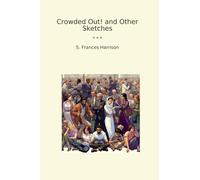 Crowded Out! and Other Sketches (Classic Books)