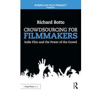 Crowdsourcing for Filmmakers: Indie Film and the Power of the Crowd (American Film Market Presents)