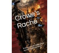 Crowe’s Rache: Er kehrte aus der Hölle zurück um das Paradies zu rächen.