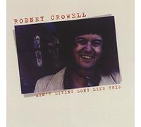 Crowell, Rodney - Ain't Living Long Like Th