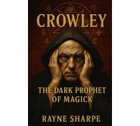 Crowley: The Dark Prophet of Magick