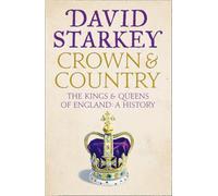Crown and Country: The Kings and Queens of England: A History of England through the Monarchy