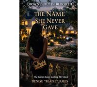 Crown Built In Blood III: The Name She Never Gave: The came Keeps Calling Her Back