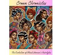 Crown Chronicles: The Evolution of Black Women's Hairstyles