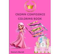 Crown Confidence Coloring Book: A Crown Confidence Coloring Book for Girls with Positive Affirmations, Princess Coloring Pages to Build Self-Esteem