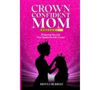 CROWN CONFIDENT MOM GUIDEBOOK: PREPARING YOU AND YOUR QUEEN FOR HER CROWN