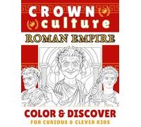 Crown Culture: Roman Empire for Curious & Clever Kids: An Illustrated History Coloring Book of Rome’s Emperors