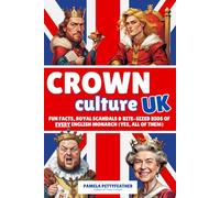 Crown Culture UK: Fun Facts, Royal Scandals & Bite-Sized Bios of Every English Monarch (Yes, All of Them)