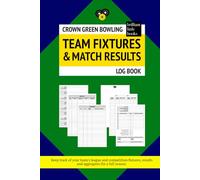 Crown Green Bowling Team Fixtures and Match Results Log Book: Keep track of your team’s league and competition fixtures, results and aggregates for a full season