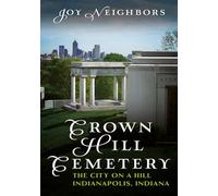 Crown Hill Cemetery: The City on a Hill - Indianapolis, Indiana (Buried America)