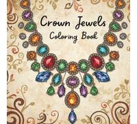 Crown Jewels: Gorgeous Crowns and Jeweled Necklaces to Color for Art Lovers and Jewelry Enthusiasts