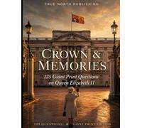 Crown & Memories: 125 Giant Print Questions on Queen Elizabeth II - Life and Reign Trivia Series: Great British Nostalgia Quiz Collection