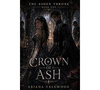 Crown of Ash: A Dark Romantasy Fantasy Romance with a Morally Grey Regent, Forbidden Bloodline Magic, and a Cursed Throne (The Ashen Throne)