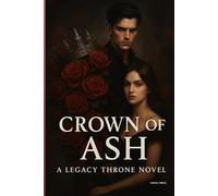 Crown of Ash: A Legacy Throne Novel - Book One