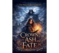 Crown of Ash and Fate: 3 (The Hollow Queen Trilogy)