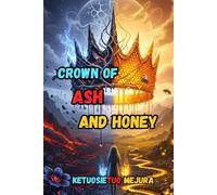 CROWN OF ASH AND HONEY: A Novel