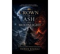 Crown of Ash and Moonlight: A Dark Fantasy Romance of Shadows, Curses, and Forbidden Destiny