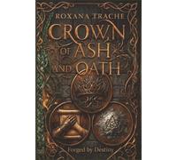 CROWN OF ASH AND OATH: Forged by Destiny: A Dark Scottish Historical Fantasy of Clan Intrigue, Betrayal, and a Fierce Heroine