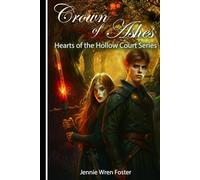 Crown of Ashes: A witch with forbidden power. A fae warrior torn by duty. A bond that could unite-or destroy-an entire realm. (Hearts of the Hollow Court)