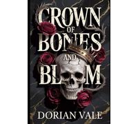 Crown of Bones and Bloom: A crown forged in blood. A marriage written in ruin.