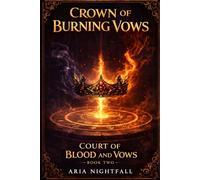 Crown of Burning Vows: A Romantasy of Forbidden Desire, Magical Bonds, and Deadly Court Intrigue (Court of Blood and Vows)
