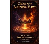 Crown of Burning Vows: A Romantasy of Forbidden Desire, Magical Bonds, and Deadly Court Intrigue (Court of Blood and Vows)