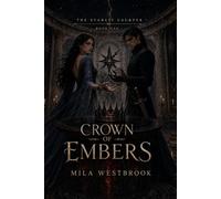 Crown of Embers: An Adult Dark Romantasy of Forbidden Magic, a Shadow Heir, and a Crown Built on Lies: 1 (The Starlit Usurper)