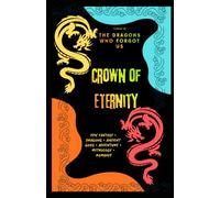 CROWN OF ETERNITY: An Epic Fantasy Adventure of Dragons, Ancient Secrets, and the Final Fate of the Gods: 3 (The DRAGONS Who Forgot Us)