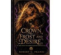 Crown of Frost and Desire: Book Two of The Aurora Valentine Chronicles