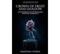 Crown of Frost and Shadow: An Enemies to Lovers Dark Fantasy Romance (The Frostbound Court)