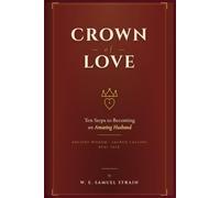 Crown of Love: 10 Steps to Becoming an Amazing Husband