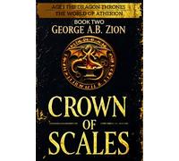 Crown of Scales (Book Two): Age I - The Dragon Thrones: Epic Fantasy Novel in The World of Atherion Series with War, Magic, and Intrigue (THE WORLD OF ATHERION - Age I: The Dragon Thrones)