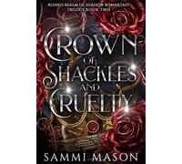Crown of Shackles And Cruelty: A Dark Royal Fae Love Story (Ruined Realm Of Shadow Romantasy Trilogy)