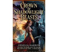 Crown of Shadowlight Beasts: A Forced Marriage Romantasy of Shadow Beasts, Forbidden Magic, and a Warden Who Claims the Spare