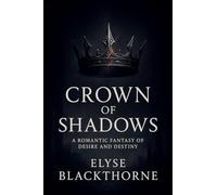 Crown of Shadows: A Romantic Fantasy of Desire and Destiny