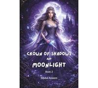 Crown of Shadows and Moonlight: A Dark Fae Fantasy Romance (The Thornwood Chronicles - Book 1)