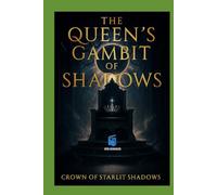Crown of Starlit Shadows: The Queen’s Gambit of Shadows: A Dark Fae Romantasy of Love, Power, and Betrayal (The Crown of Starlit Shadows Trilogy)
