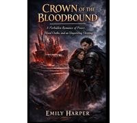 Crown of the Bloodbound: A Forbidden Romance of Power, Blood Oaths, and an Unyielding Destiny