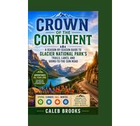 Crown of the Continent: A Season-by-Season Guide to Glacier National Park's Trails, Lakes, and Going-to-the-Sun Road